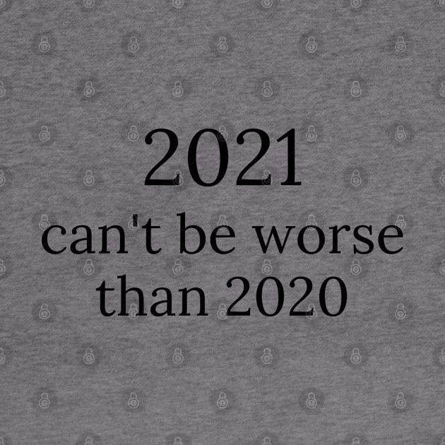 2021 can't be worse than 2020, 2020 Sucks, Welcome 2021, New Years Eve 2020 by That Cheeky Tee